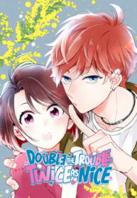 Double the Trouble, Twice as Nice