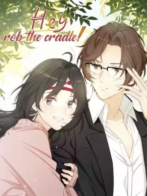 Hey, rob the cradle!