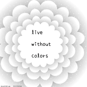  life without colors.