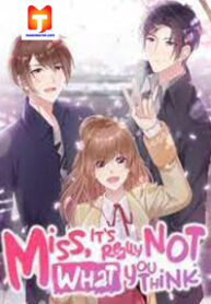 Miss, It’s Really Not What You Think