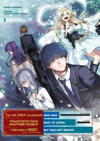 My Classmates Became Heroes in Another World, But I was Left Behind in Modern Japan