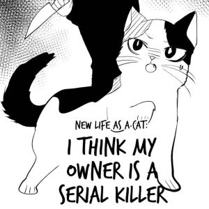 New life as a cat:I Think My Owner Is A Serial Killer