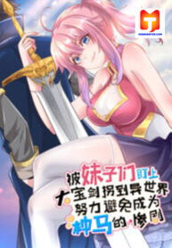 The Arch-Sword Targeted By Girls Was Abducted To Another World, Trying Hard To Avoid Disaster