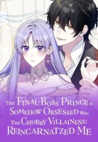 The Final-Boss Prince is Somehow Obsessed with the Chubby Villainess: Reincarnated Me