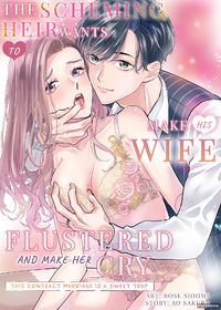 The Scheming Heir Wants to Make His Wife Flustered and Make Her Cry  ~This Contract Marriage Is a Sweet Trap~