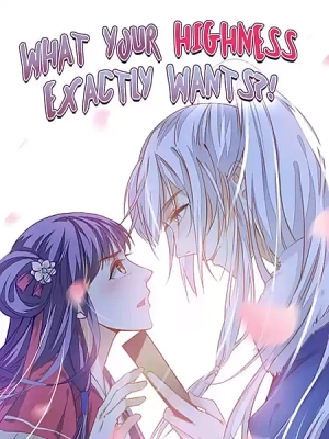 What Your Highness Exactly Wants?!